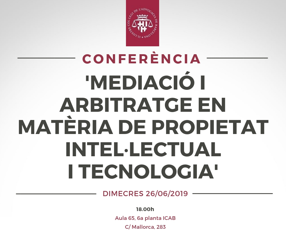 Conferència: ‘Mediació i arbitratge en matèria de Propietat Intel·lectual i Tecnologia’